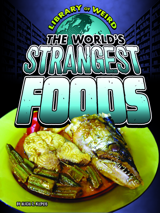 Title details for The World's Strangest Foods by Alicia Zaks Klepeis - Available